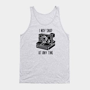 I May Snap At Any Time (black text) Tank Top